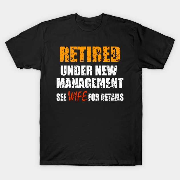 Retired Under New Management See Wife For Details T-Shirt by ZenCloak